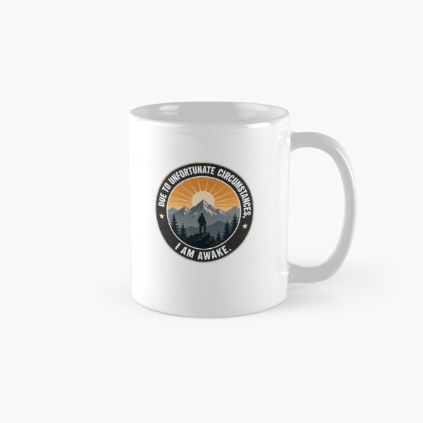 Item preview, Due To Unfortunate Circumstances, I Am Awake. Mountain Hiking Sunrise Adventure designed and sold by JonesFlora2025.
