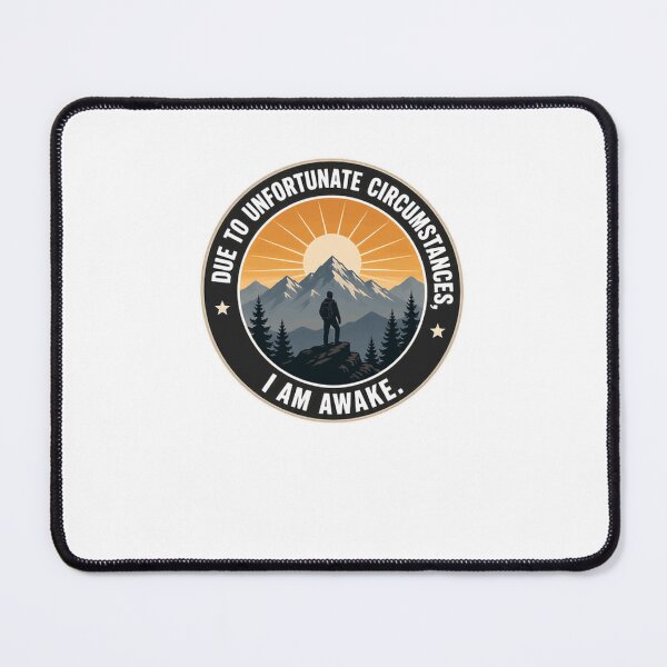 Item preview, Due To Unfortunate Circumstances, I Am Awake. Mountain Hiking Sunrise Adventure designed and sold by JonesFlora2025.