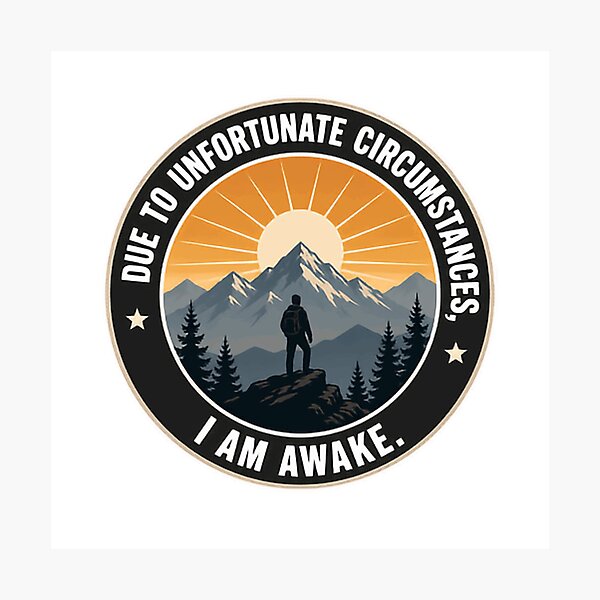 Item preview, Due To Unfortunate Circumstances, I Am Awake. Mountain Hiking Sunrise Adventure designed and sold by JonesFlora2025.