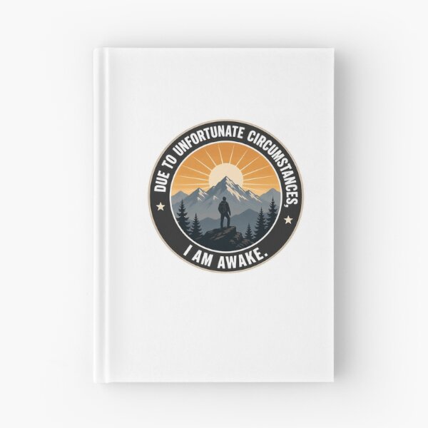 Item preview, Due To Unfortunate Circumstances, I Am Awake. Mountain Hiking Sunrise Adventure designed and sold by JonesFlora2025.