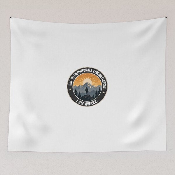 Item preview, Due To Unfortunate Circumstances, I Am Awake. Mountain Hiking Sunrise Adventure designed and sold by JonesFlora2025.