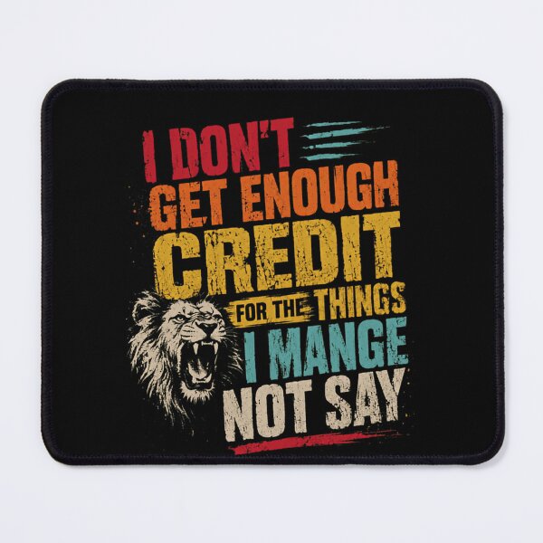 Item preview, I Don't Get Enough Credit For The Things I Mange Not Say Lion Attitude Quote designed and sold by RetroMini2026.