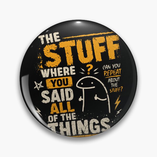 Item preview, The Stuff Where You Said All Of The Things Flork Meme Internet Humor designed and sold by RetroMini2026.
