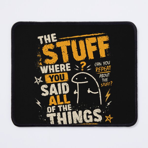 Item preview, The Stuff Where You Said All Of The Things Flork Meme Internet Humor designed and sold by RetroMini2026.