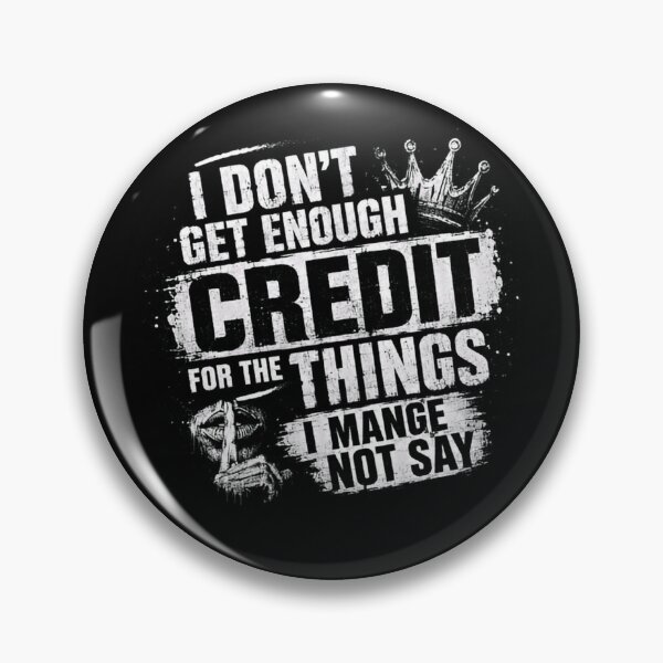 Item preview, I Don't Get Enough Credit For The Things I Mange Not Say Sarcastic Witty Humorous Relatable Quote designed and sold by RetroMini2026.