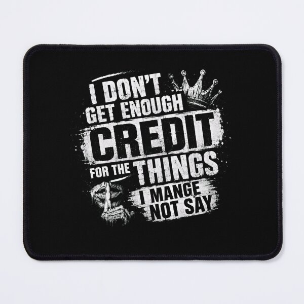Item preview, I Don't Get Enough Credit For The Things I Mange Not Say Sarcastic Witty Humorous Relatable Quote designed and sold by RetroMini2026.