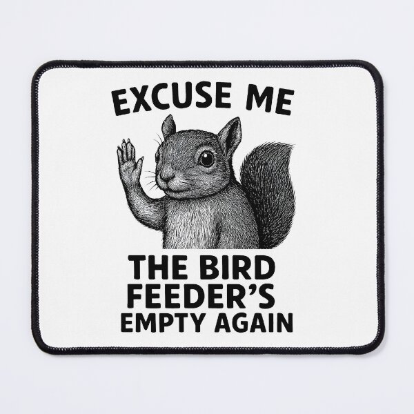 Item preview, Excuse Me The Bird Feeder's Empty Again Backyard Humor designed and sold by Photo-Sphere101.