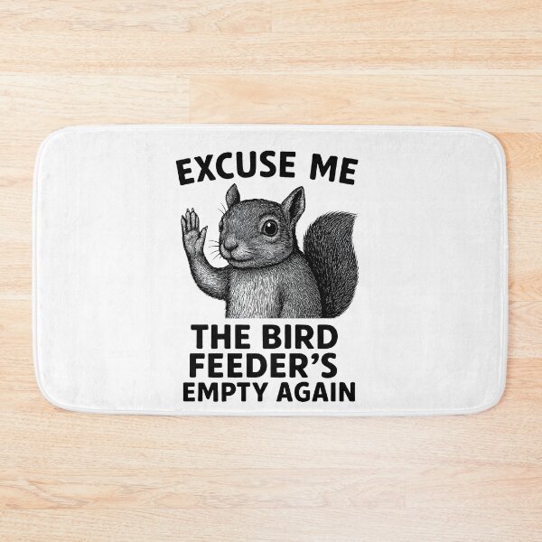 Item preview, Excuse Me The Bird Feeder's Empty Again Backyard Humor designed and sold by Photo-Sphere101.