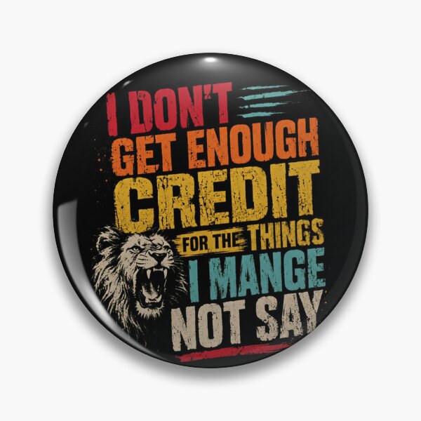 Item preview, I Don't Get Enough Credit For The Things I Mange Not Say Unappreciated Sarcastic Humor Quote designed and sold by RetroMini2026.