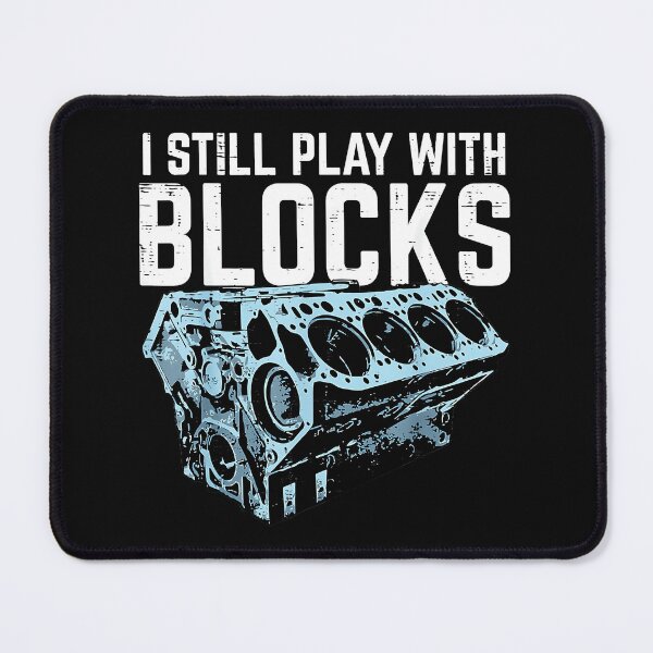 Item preview, I Still Play With Blocks Engine Builder Mechanic Automotive Car Enthusiast designed and sold by CharlieConon.