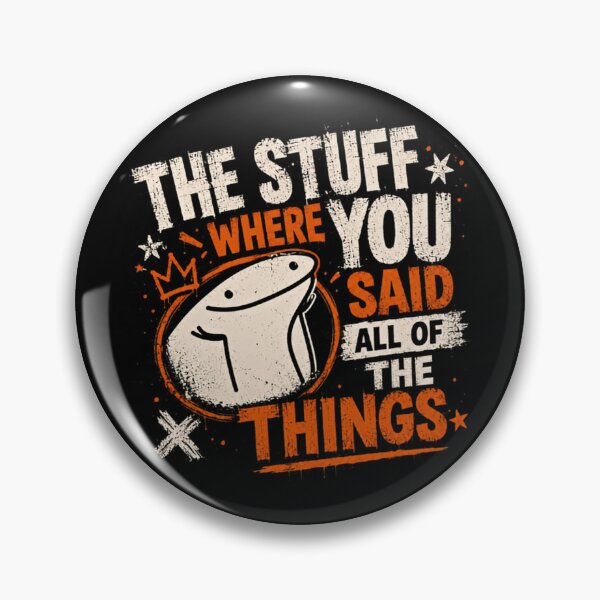 Item preview, The Stuff Where You Said All Of The Things Flork Meme Sarcasm Humor designed and sold by RetroMini2026.