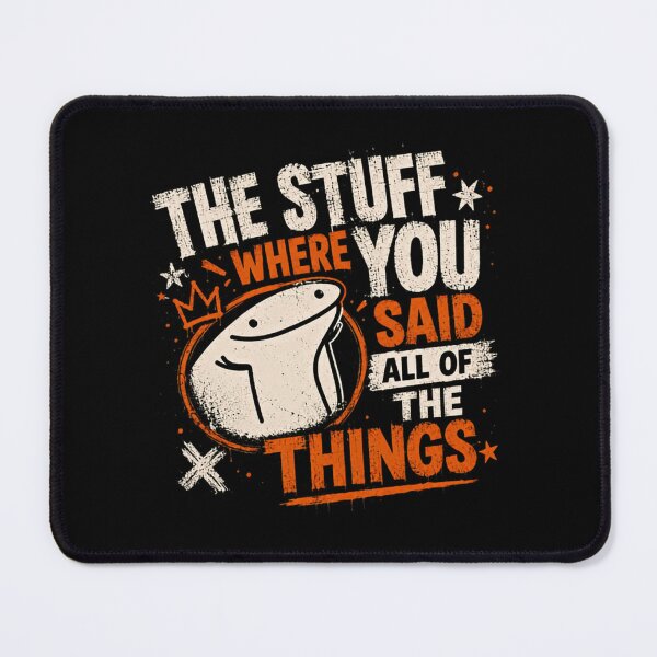 Item preview, The Stuff Where You Said All Of The Things Flork Meme Sarcasm Humor designed and sold by RetroMini2026.