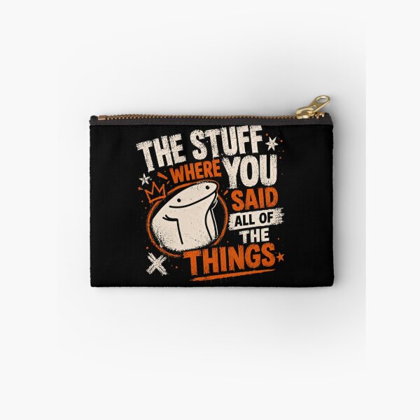 Item preview, The Stuff Where You Said All Of The Things Flork Meme Sarcasm Humor designed and sold by RetroMini2026.