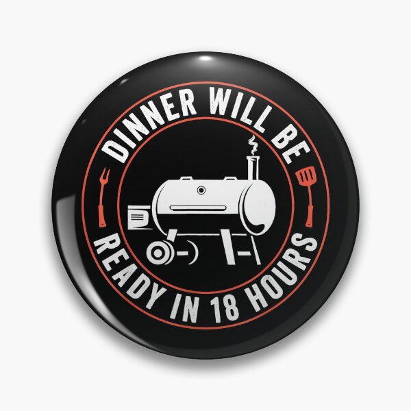 Item preview, Dinner Will Be Ready In 18 Hours Barbecue Pitmaster Smoker Enthusiast designed and sold by CharlieConon.