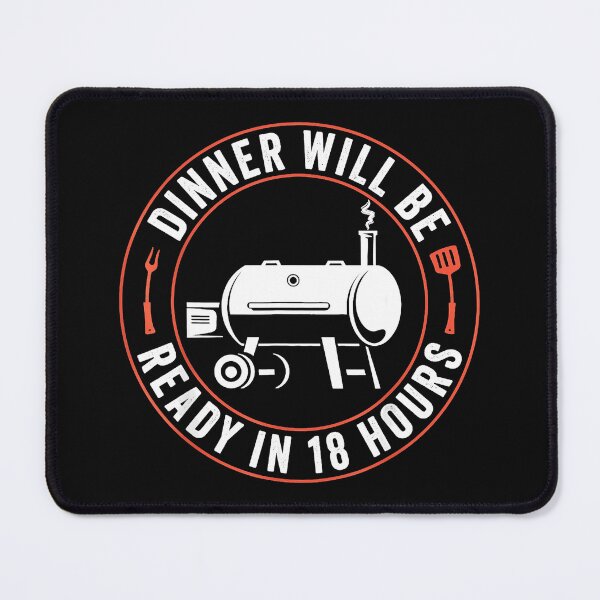 Item preview, Dinner Will Be Ready In 18 Hours Barbecue Pitmaster Smoker Enthusiast designed and sold by CharlieConon.