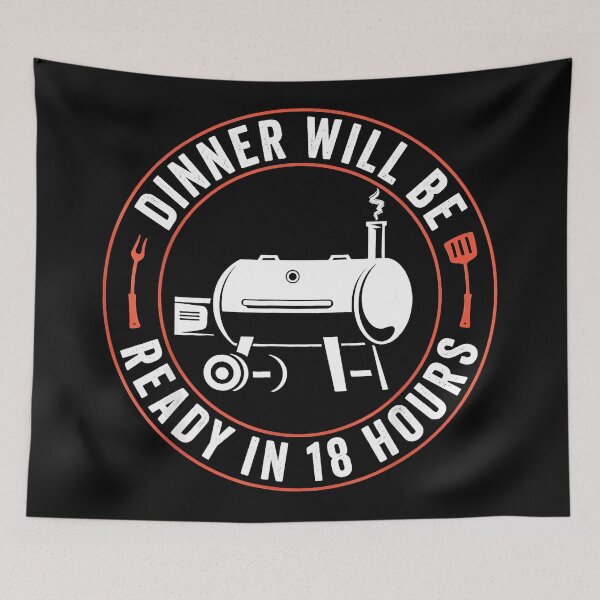 Item preview, Dinner Will Be Ready In 18 Hours Barbecue Pitmaster Smoker Enthusiast designed and sold by CharlieConon.