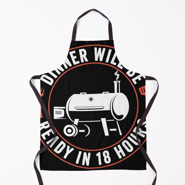 Item preview, Dinner Will Be Ready In 18 Hours Barbecue Pitmaster Smoker Enthusiast designed and sold by CharlieConon.