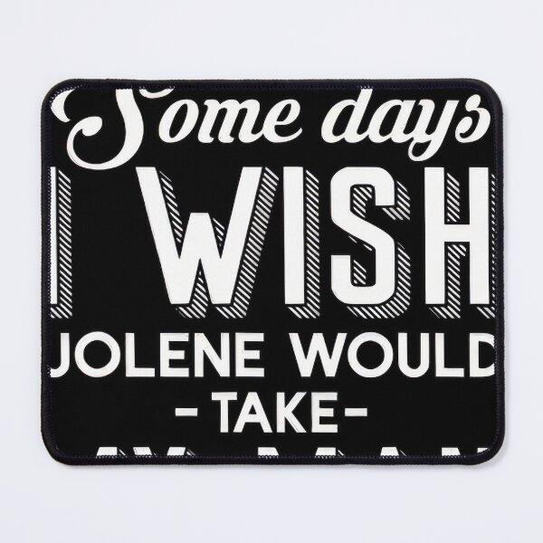 Item preview, Some Days I Wish Jolene Would Take My He's Getting On #894 designed and sold by angel-knox.