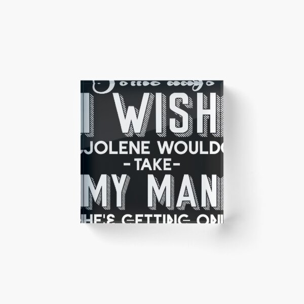 Item preview, Some Days I Wish Jolene Would Take My He's Getting On #894 designed and sold by angel-knox.