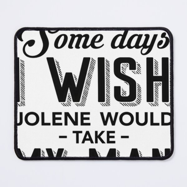 Item preview, Some Days I Wish Jolene Would Take My Man #722 designed and sold by angel-knox.