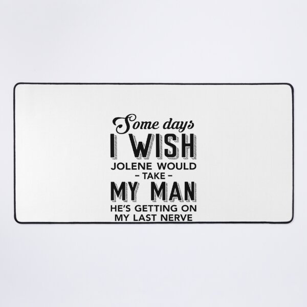 Item preview, Some Days I Wish Jolene Would Take My Man #722 designed and sold by angel-knox.