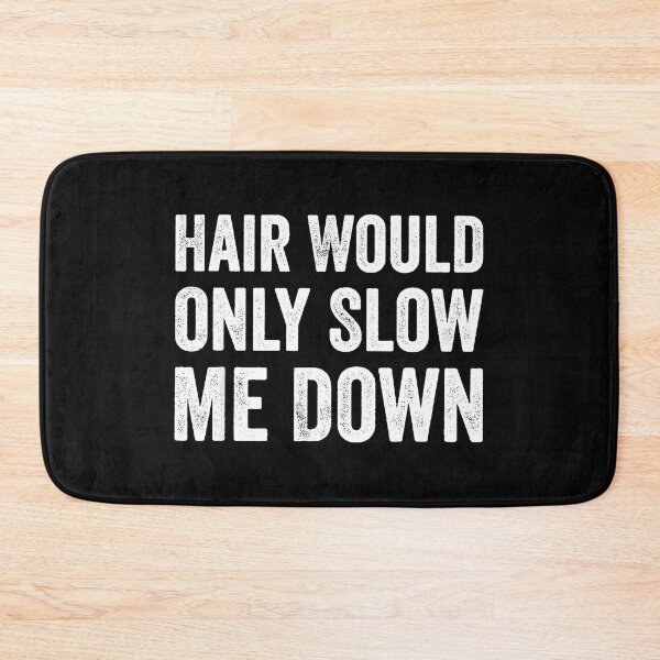 Item preview, Hair Would Only Slow Me Down Shaved Head Bald Man Humor designed and sold by CharlieConon.