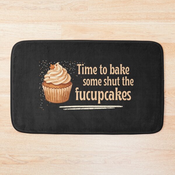 Item preview, Time To Bake Some Shut The Fucupcakes designed and sold by monika-arthing.
