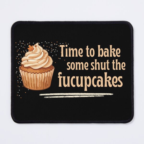 Item preview, Time To Bake Some Shut The Fucupcakes designed and sold by monika-arthing.
