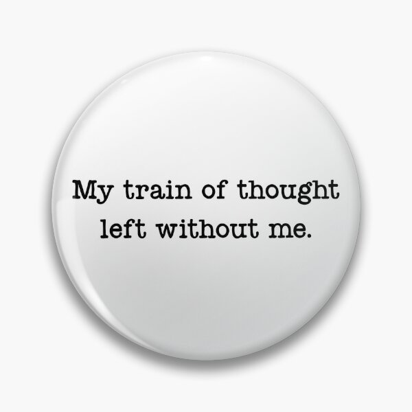 Item preview, My Train Of Thought Left Without Me designed and sold by stevieroqers.