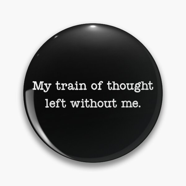 Item preview, My Train Of Thought Left Without Me designed and sold by stevieroqers.