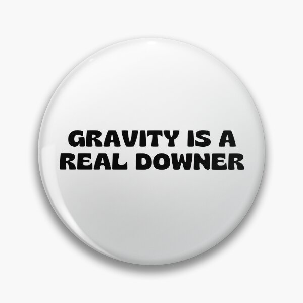 Item preview, Gravity is a Real Downer. designed and sold by MPC-Mince-Pies.