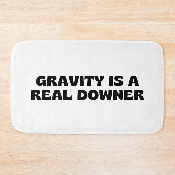 Item preview, Gravity is a Real Downer. designed and sold by MPC-Mince-Pies.