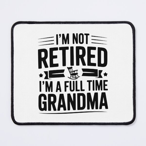 Item preview, I'm Not Retired I'm a Full Time Grandma designed and sold by Frank Ring.