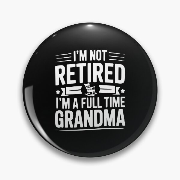 Item preview, I'm Not Retired I'm a Full Time Grandma designed and sold by Frank Ring.