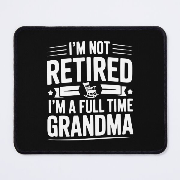 Item preview, I'm Not Retired I'm a Full Time Grandma designed and sold by Frank Ring.