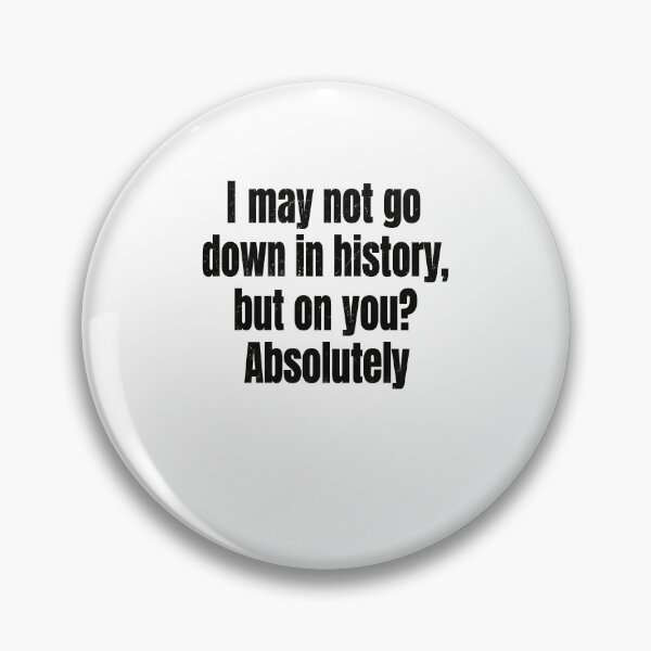 Item preview, Witty History Lover's Humor Quote designed and sold by phoebelevine.
