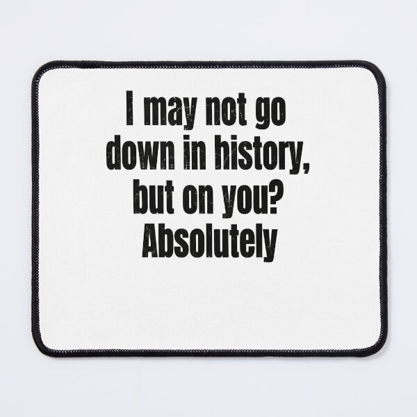 Item preview, Witty History Lover's Humor Quote designed and sold by phoebelevine.