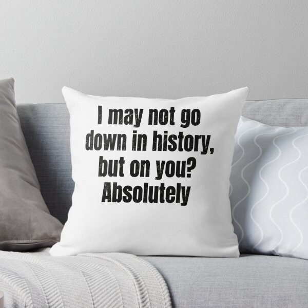 Item preview, Witty History Lover's Humor Quote designed and sold by phoebelevine.