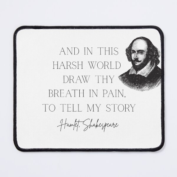 Item preview, William Shakespeare Hamlet Quote, "And in this harsh world thy breath in pain, To tell my story" designed and sold by moon-trace.
