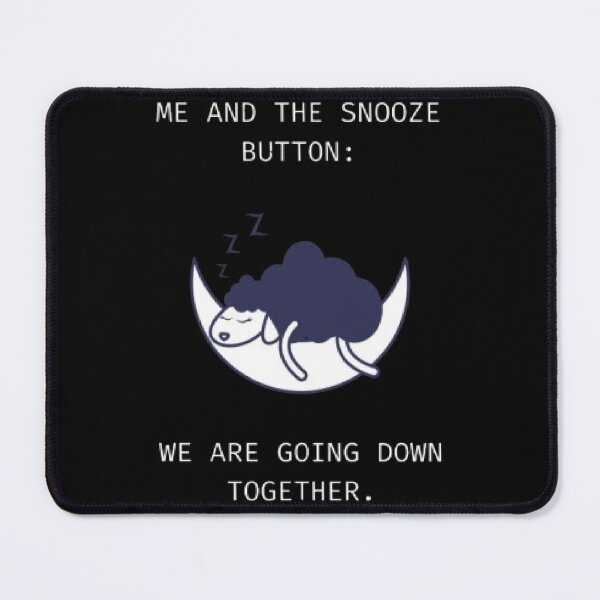 Item preview, Me And The Snooze Button Going Down Together Funny Parody designed and sold by Mircea786.
