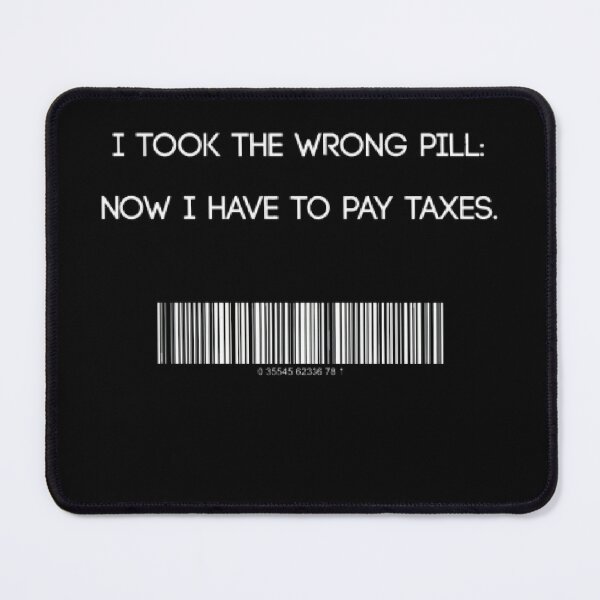 Item preview, I Took The Wrong Pill Now I Pay Taxes Funny Matrix Parody designed and sold by Mircea786.