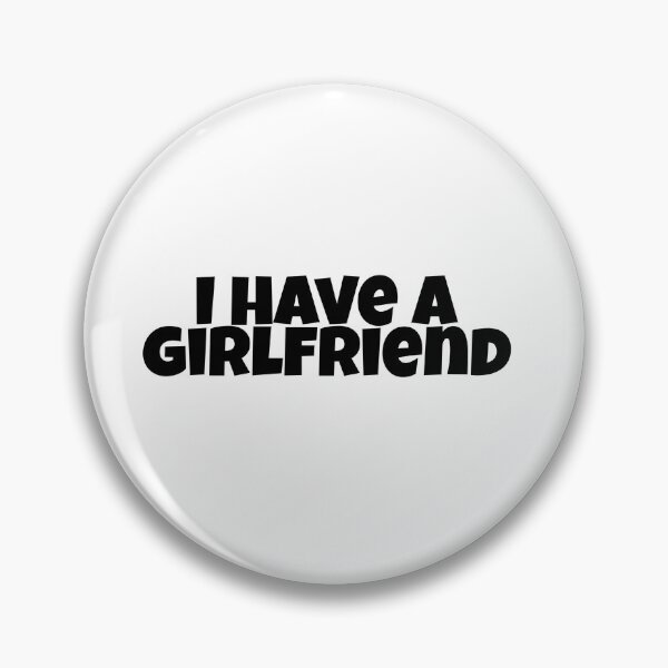 Item preview, I Have A Girlfriend designed and sold by Studio Sonder.