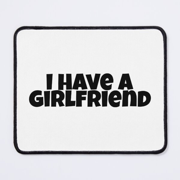Item preview, I Have A Girlfriend designed and sold by Studio Sonder.