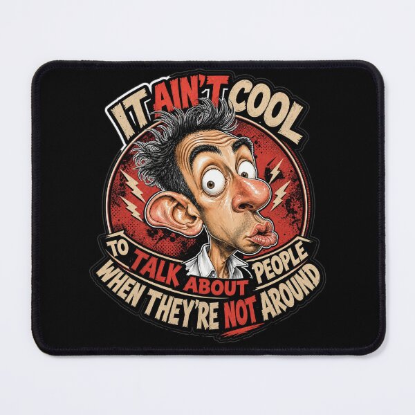 Item preview, It Ain't Cool to Talk About People When They're Not Around designed and sold by Wilcox PhotoArt.