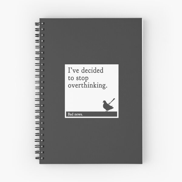 Item preview, I've Decided to Stop Overthinking, Bad News - Fine Pigeon Quote 19 designed and sold by Absolutely Fine Pigeon.