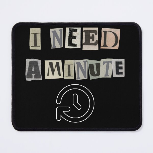 Item preview, I NEED A MINUTE | Funny Relatable Graphic T-Shirt | designed and sold by FuzzDrive.