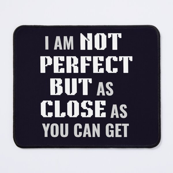 Item preview, I AM NOT PERFECT BUT CLOSE designed and sold by PRINTSCHARMINGM.