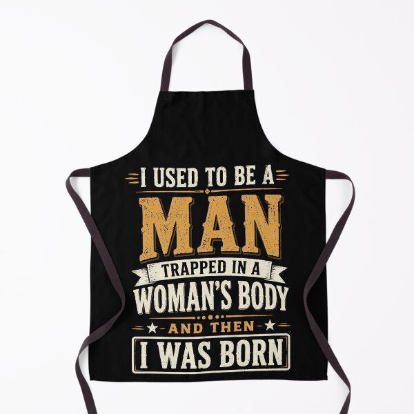 Item preview, I Used To Be A Man Trapped In A Women's Body And Then I Was Born designed and sold by gordonbwyashop.