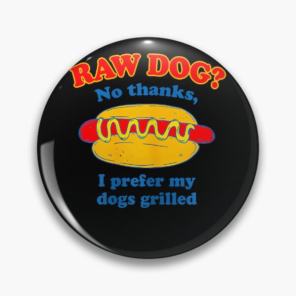Item preview, Raw Dog No Thanks I Prefer My Dogs Grilled Funny designed and sold by ripgoatclothing.