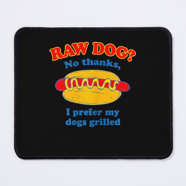 Item preview, Raw Dog No Thanks I Prefer My Dogs Grilled Funny designed and sold by ripgoatclothing.